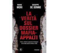 La verità sul dossier mafia-appalti. Storia, contenuti, opposizioni all'indagine che avrebbe potuto cambiare l'Italia