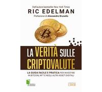 La verità sulle criptovalute. La guida facile e pratica per investire in Bitcoin, NFT e negli altri asset digitali