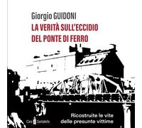 La verità sull'eccidio del ponte di ferro