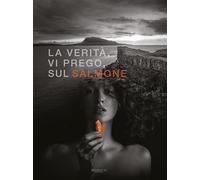 La verità, vi prego, sul salmone. Ediz. italiana e inglese