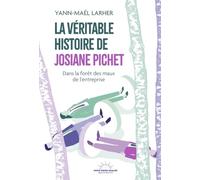 La véritable histoire de Josiane Pichet: Dans la forêt des maux de l'entreprise