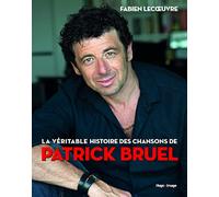 La véritable histoire des chansons de Patrick Bruel