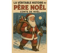 LA VÉRITABLE HISTOIRE DU PÈRE NOËL: CONTE DE NOËL