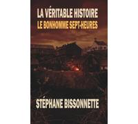 La véritable histoire: Le Bonhomme Sept-Heures