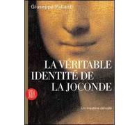 La véritable identité de la Joconde. Un mystère dévoilé. Ediz. illustrata