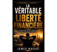 La véritable liberté financière: Retrouver la paix mentale sans vivre sous pression