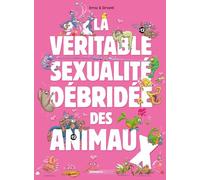 La véritable sexualité débridée des animaux: Tome 1