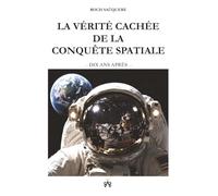 LA VÉRITÉ CACHÉE DE LA CONQUÊTE SPATIALE: Dix ans après