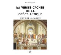 LA VÉRITÉ CACHÉE DE LA GRÈCE ANTIQUE: SORTIR DE LA CAVERNE