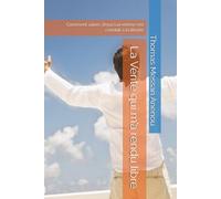 La Vérité qui m’a rendu libre: Comment suivre Jésus Lui-même m’a conduit à la liberté