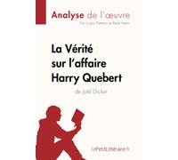 La Vérité sur l'affaire Harry Quebert (Analyse de l'oeuvre): Analyse complète et résumé détaillé de l'oeuvre