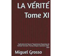 LA VÉRITÉ Tome XI: Explication de l'œuvre "Quaestiones Disputatae de Veritate" de Saint Thomas d'Aquin: Questions XXIII-XXIV