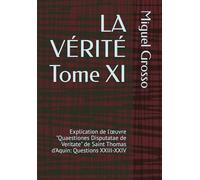 LA VÉRITÉ Tome XI: Explication de l'œuvre "Quaestiones Disputatae de Veritate" de Saint Thomas d'Aquin: Questions XXIII-XXIV