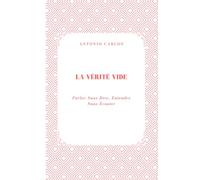 La Vérité Vide: Parler Sans Dire, Entendre Sans Écouter