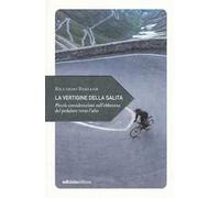 La vertigine della salita. Piccole considerazioni sull'ebbrezza del pedalare verso l'alto