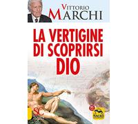 Libri Marchi Vittorio - Vertigine Di Scoprirsi Dio