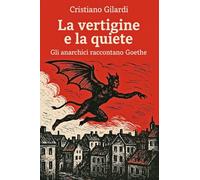 La vertigine e la quiete. Gli anarchici raccontano Goethe