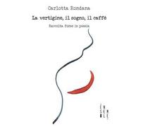 La vertigine, il sogno, il caffè. Raccolta forse in poesia