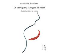 La vertigine, il sogno, il caffè. Raccolta forse in poesia