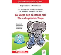 La Vespa Non Si Scorda Mai. La Mitica Due Ruote Nel Mondo. Emozioni E Avventure-