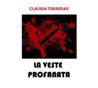 La veste profanata di Claudia Torresan, 2020, Youcanprint
