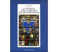 La vetrata nella Toscana del Quattrocento. Ediz. illustrata