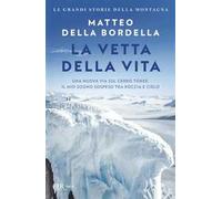 La vetta della vita. Una nuova via sul Cerro Torre: il mio sogno sospeso tra roccia e cielo