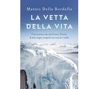 La vetta della vita. Una nuova via sul Cerro Torres: il mio sogno sospeso tra roccia e cielo