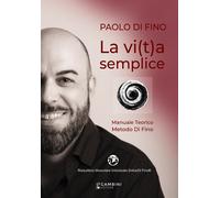 Libri Di Fino Paolo - La Vi(T)A Semplice. Manuale Teorico. Metodo Di Fino