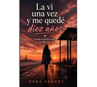 La vi una vez y me quedé diez años: Cuando el primer amor no sabe irse
