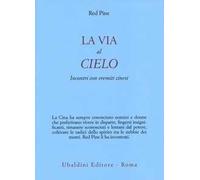 La via al cielo. Incontri con eremiti cinesi
