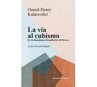 La via al cubismo. La testimonianza del gallerista di Picasso