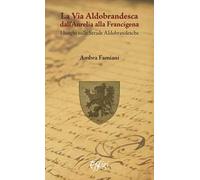 La via Aldobrandesca dall'Aurelia alla Francigena. I luoghi sulle strade aldobrandesche