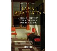 La via alla felicità. L'«Etica» di Spinoza nella cultura del Seicento