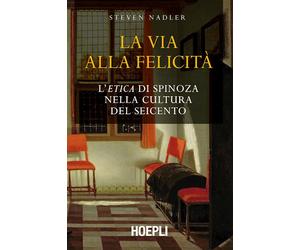 LA VIA ALLA FELICITA' - NADLER STEVEN - HOEPLI