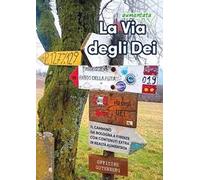 La via (aumentata) degli Dei. Il cammino da Bologna a Firenze. Con contenuti extra in realtà aumentata