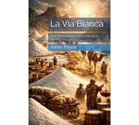 La Via Bianca: Le rotte del sale tra miniere, carovane e città nate dal commercio