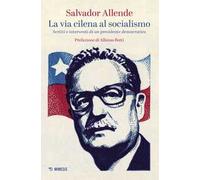 La via cilena al socialismo. Scritti e interventi di un presidente democratico