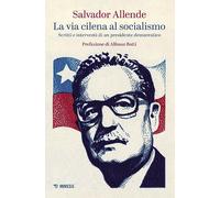 La via cilena al socialismo. Scritti e interventi di un presidente democra...