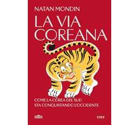 Libri Mondin Natan - La Via Coreana. Come La Corea Del Sud Sta Conquistando L'oc
