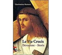 La Via crucis. Devozione. Storia