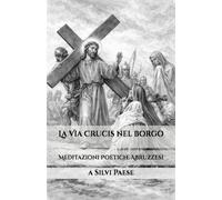 La Via Crucis nel borgo: Meditazioni abruzzesi della Passione