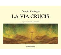 La via Crucis. Un percorso tra arte e spiritualità