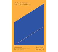 La via d'accesso per la liberazione. Commentario ai «Tre aspetti principali del sentiero» di Lama Tsongkhapa. Con cartolina