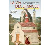 La via degli angeli. La traslazione delle pietre della Santa casa