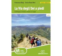 La Via degli dei a piedi. Da Bologna a Firenze e ritorno in 6 tappe. Nuova ediz.