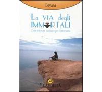 La via degli immortali. Come ritrovare la chiave per l'immortalità