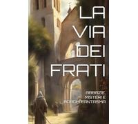 LA VIA DEI FRATI: ABBAZIE, MISTERI E BORGHI FANTASMA