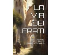 LA VIA DEI FRATI: ABBAZIE, MISTERI E BORGHI FANTASMA