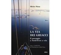 La via dei ghiacci. Il passaggio a Nord-Ovest a vela